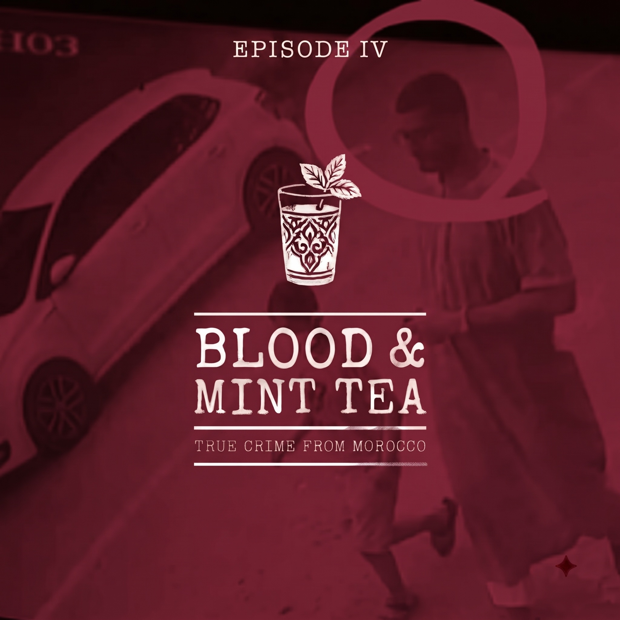 Blood & Mint Tea episode 4 cover art — a circled man on CCTV beside a white car, for the 2020 Adnane Bouchouf case in Tangier